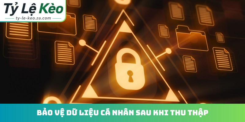 Bảo vệ dữ liệu cá nhân sau khi thu thập