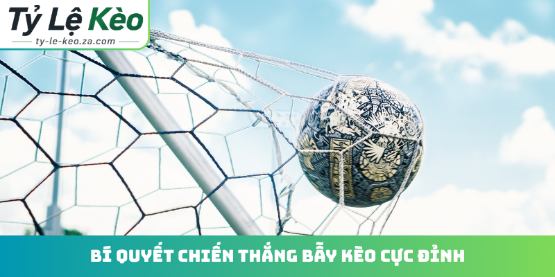 Bí quyết chiến thắng bẫy kèo cực đỉnh