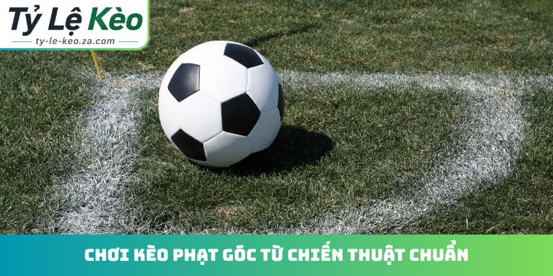 Chơi kèo phạt góc từ chiến thuật chuẩn