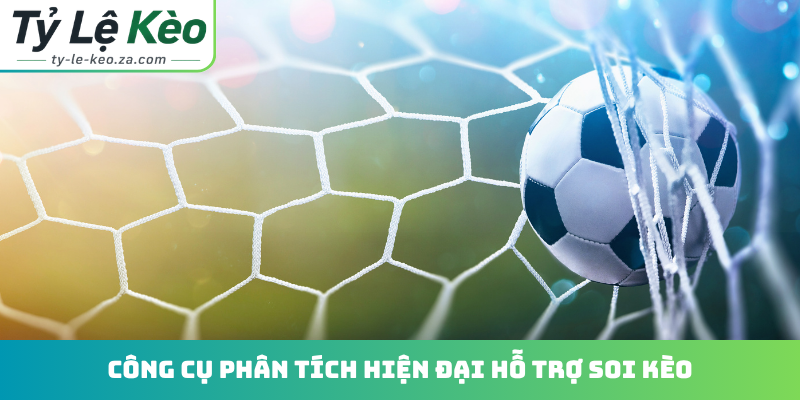 Công cụ phân tích hiện đại hỗ trợ soi kèo