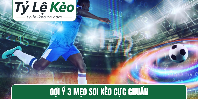 Gợi ý 3 mẹo soi kèo cực chuẩn