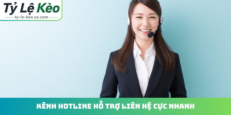 Kênh hotline hỗ trợ liên hệ cực nhanh