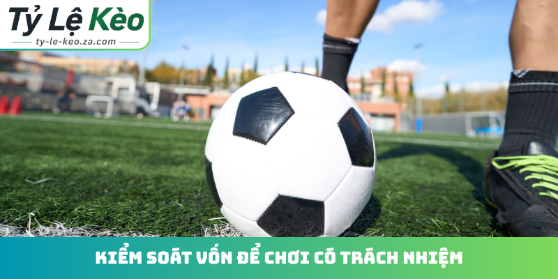 Kiểm soát vốn để chơi có trách nhiệm