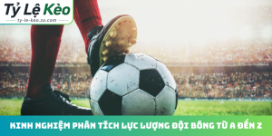 Kinh nghiệm phân tích lực lượng đội bóng