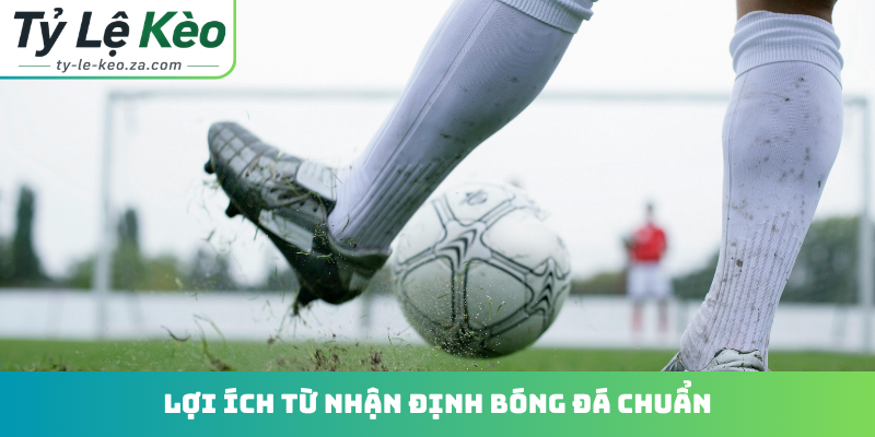 Lợi ích từ nhận định bóng đá chuẩn