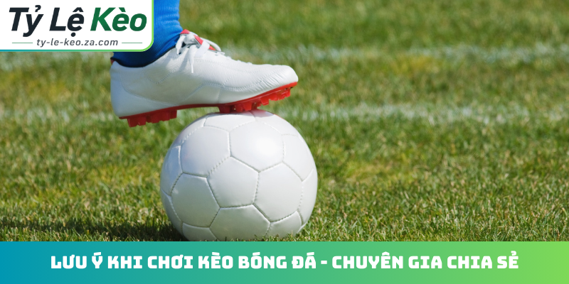 Lưu ý khi chơi kèo bóng đá
