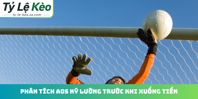 Phân tích AOS kỹ lưỡng trước khi xuống tiền
