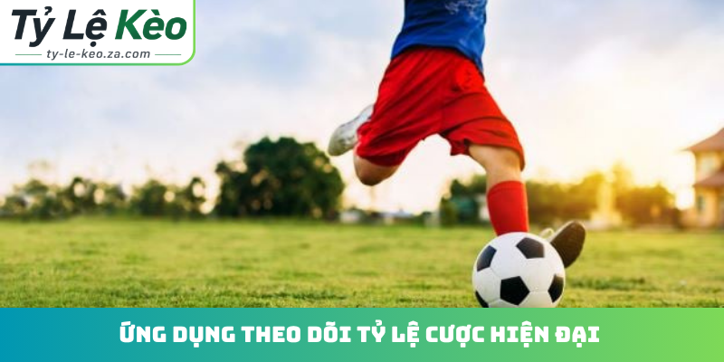 Ứng dụng theo dõi tỷ lệ cược hiện đại